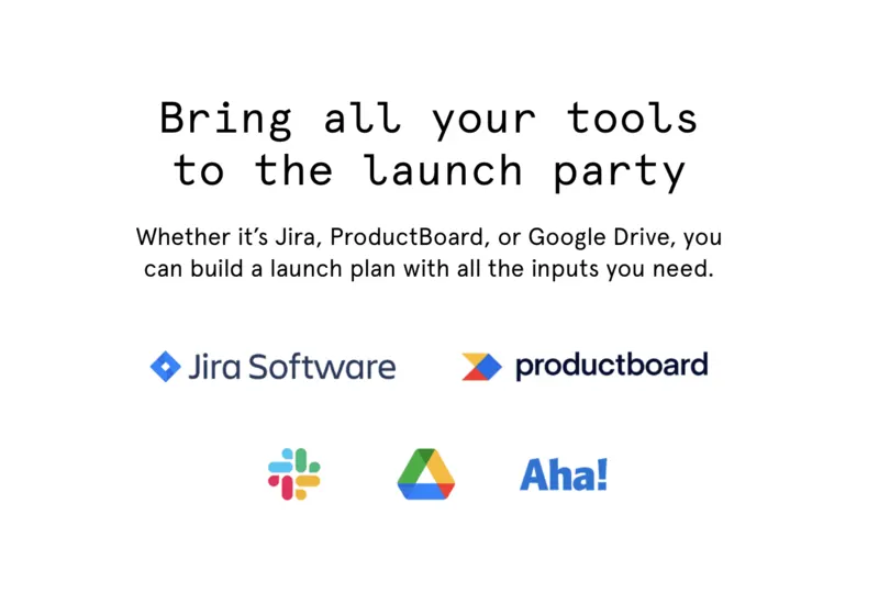 Integrations: bring Jira, ProductBoard, Google Drive, Slack and Aha! into the launch plan